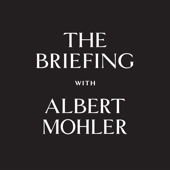 The Briefing - AlbertMohler.com - R. Albert Mohler, Jr.