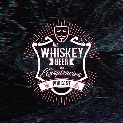 Whiskey, Beer and Conspiracies Podcast Whiskey, Beer and Conspiracies Podcast
