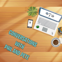 Conversations with Phil and Pete-Episode 41
