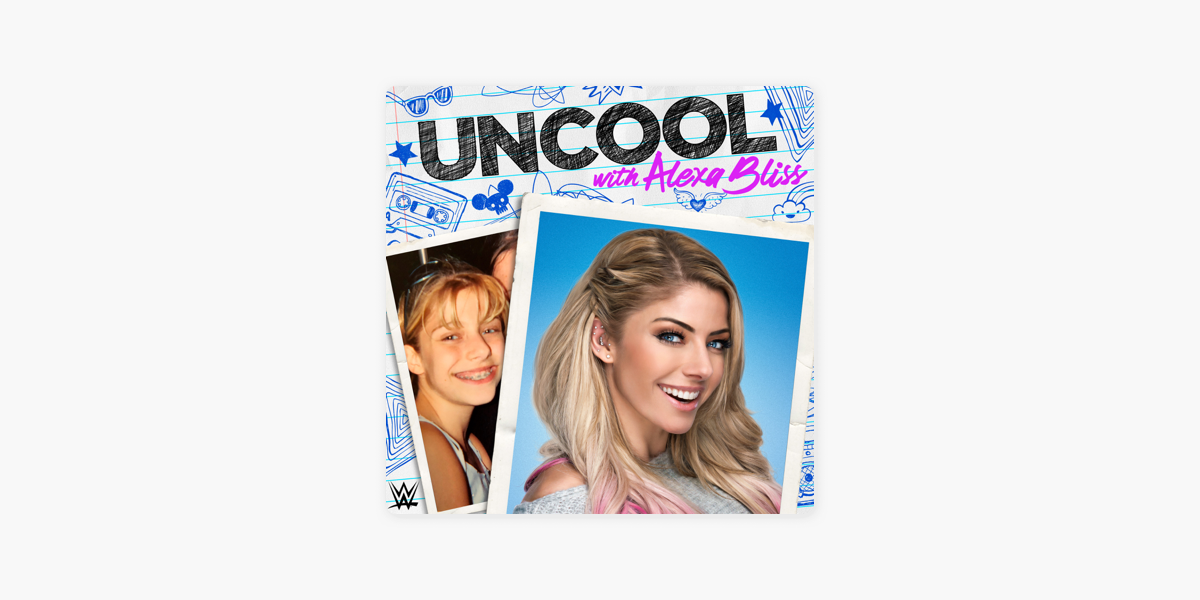 ‎Uncool with Alexa Bliss on Apple Podcasts