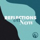 Reflections On Now