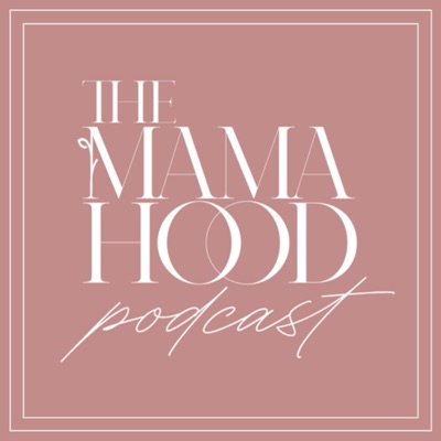 The Mamahood Podcast The Mamahood Podcast