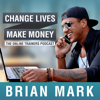 Change Lives Make Money: The Podcast For Online Trainers - Brian Mark