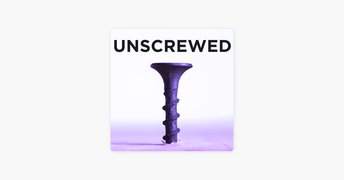 ‎Unscrewed on Apple Podcasts