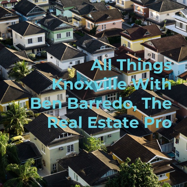 All Things Knoxville With Ben Barredo, The Real Estate Pro Artwork