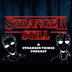 Stranger Still: A Stranger Things Podcast