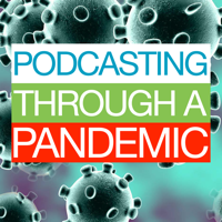 Podcasting Through A Pandemic podcast