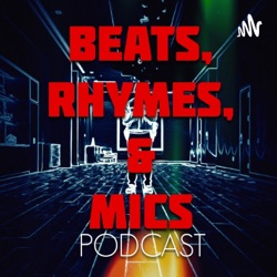 Beats, Rhymes, & Mics Podcast