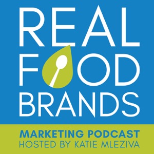 Real Food Brands Marketing Strategy Podcast: Food Branding Tips to Help Food Entrepreneurs Build a Strong Brand That Stands O