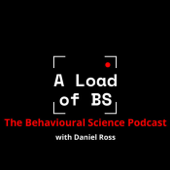 A Load of BS: The Behavioural Science Podcast with Daniel Ross - Daniel Ross