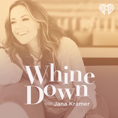 Whine Down with Jana Kramer:iHeartPodcasts