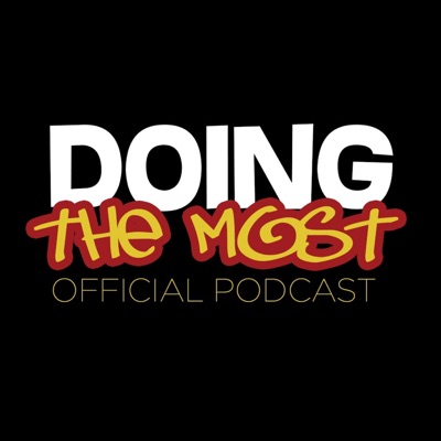 Doing the Most Podcast Doing the Most Podcast