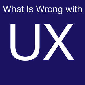 What is Wrong with UX podcast