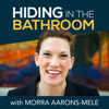 Hiding in the Bathroom - Morra Aarons-Mele