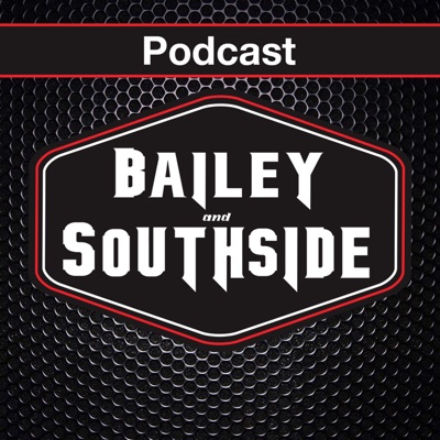 Bailey and Southside Podcast Bailey and Southside Podcast