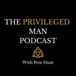 The Privileged Man Podcast