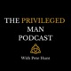 The Privileged Man Podcast