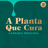 A Planta Que Cura: Cannabis Medicinal - RIC Podcasts