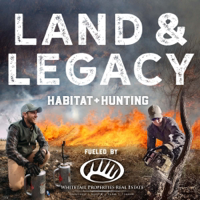 Land & Legacy - Habitat + Hunting podcast