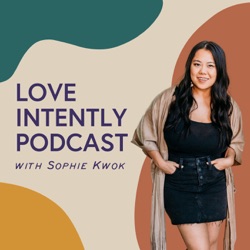 Love Intently Podcast with Sophie Kwok