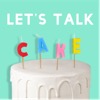 Let's Talk Cake