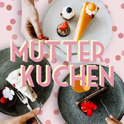 09. Mutterkuchen - Wo und wie wollen wir eigentlich leben, seit die Kinder da sind?