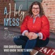 A HOLY MESS - CHRISTIAN, ANXIOUS, REGRET, SHAME, GRIEF, AA