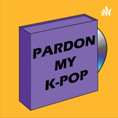 Pardon My K-pop - Pardon My Kpop