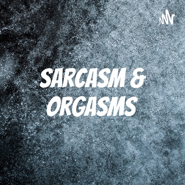 Sarcasm & Orgasms Artwork