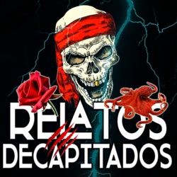 RELATOS DECAPITADOS - Podcast de Audiolibros TERROR y FANTÁSTICO