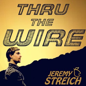 Thru the Wire  with Jeremy Streich