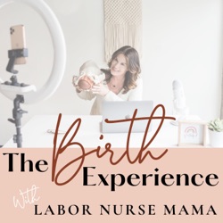 The Birth Experience with Labor Nurse Mama