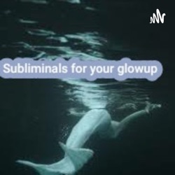 Subliminals For Your Glowup