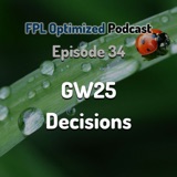Episode 34. GW25 Decisions