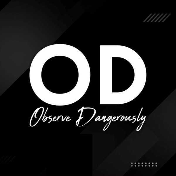 The OD (Observe Dangerously) Podcast Artwork