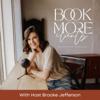 Book More Clients Podcast - Grow Your Business, Marketing, How To Make Money Online - Brooke Jefferson - Business Coach + Marketing Strategist