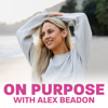 On Purpose With Alex Beadon - Alex Beadon