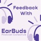 Feedback with EarBuds: The Podcast Recommendation Podcast