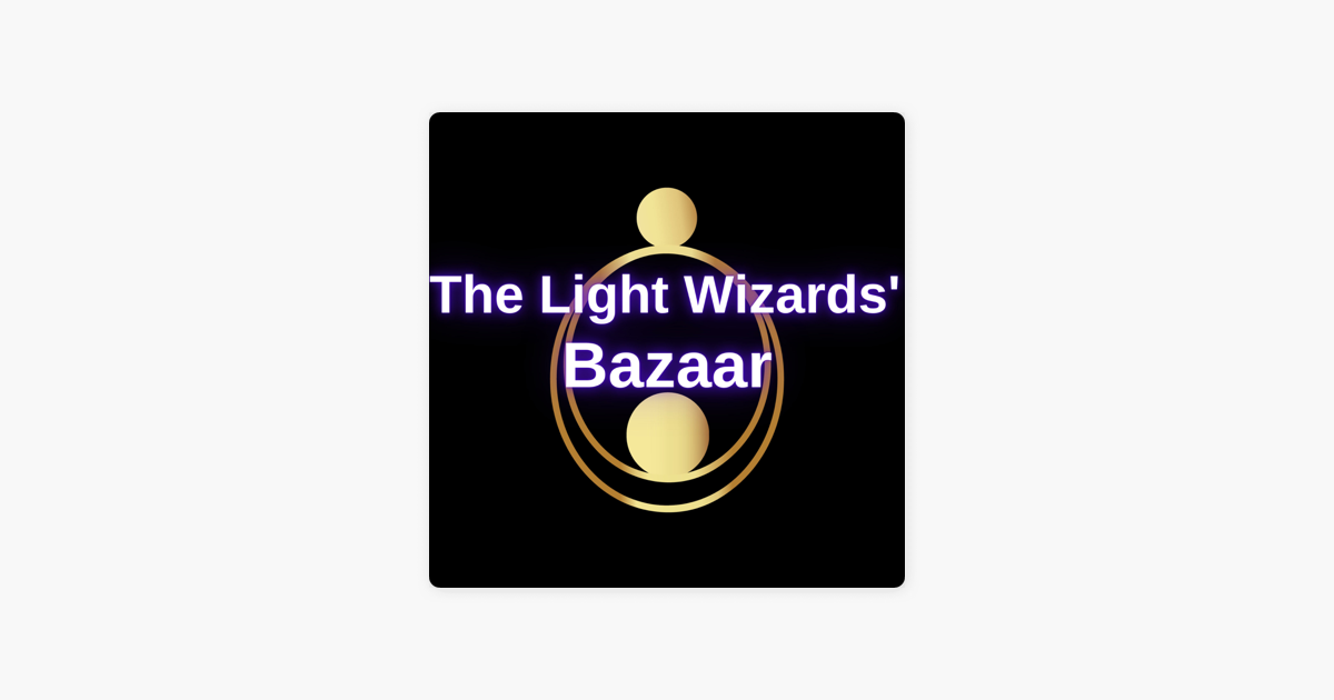‎The Light Wizards' Bazaar on Apple Podcasts