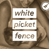 White Picket Fence podcast