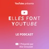 ELLES FONT YOUTUBE - LE PODCAST