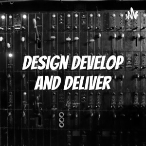 Design Develop and Deliver