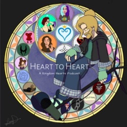 Heart to Heart: A Kingdom Hearts Podcast