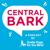 Central Bark: A Guide Dogs for the Blind Podcast - Guide Dogs for the Blind