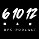 6 10 12: RPG Podcast