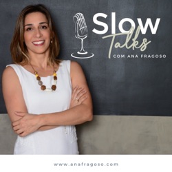 Slow Talks com Ana Fragoso