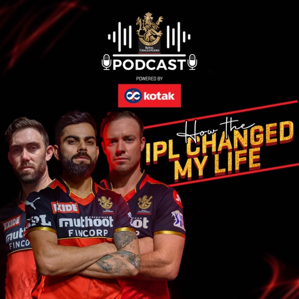 The RCB Podcast powered by Kotak Mahindra Bank - How the IPL changed my life Artwork