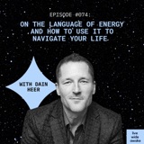 #074 Dain Heer: on the language of energy and how to use it to navigate your life