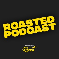 Roasted Podcast