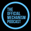 THE OFFICIAL MECHANISM PODCAST - Mechanism